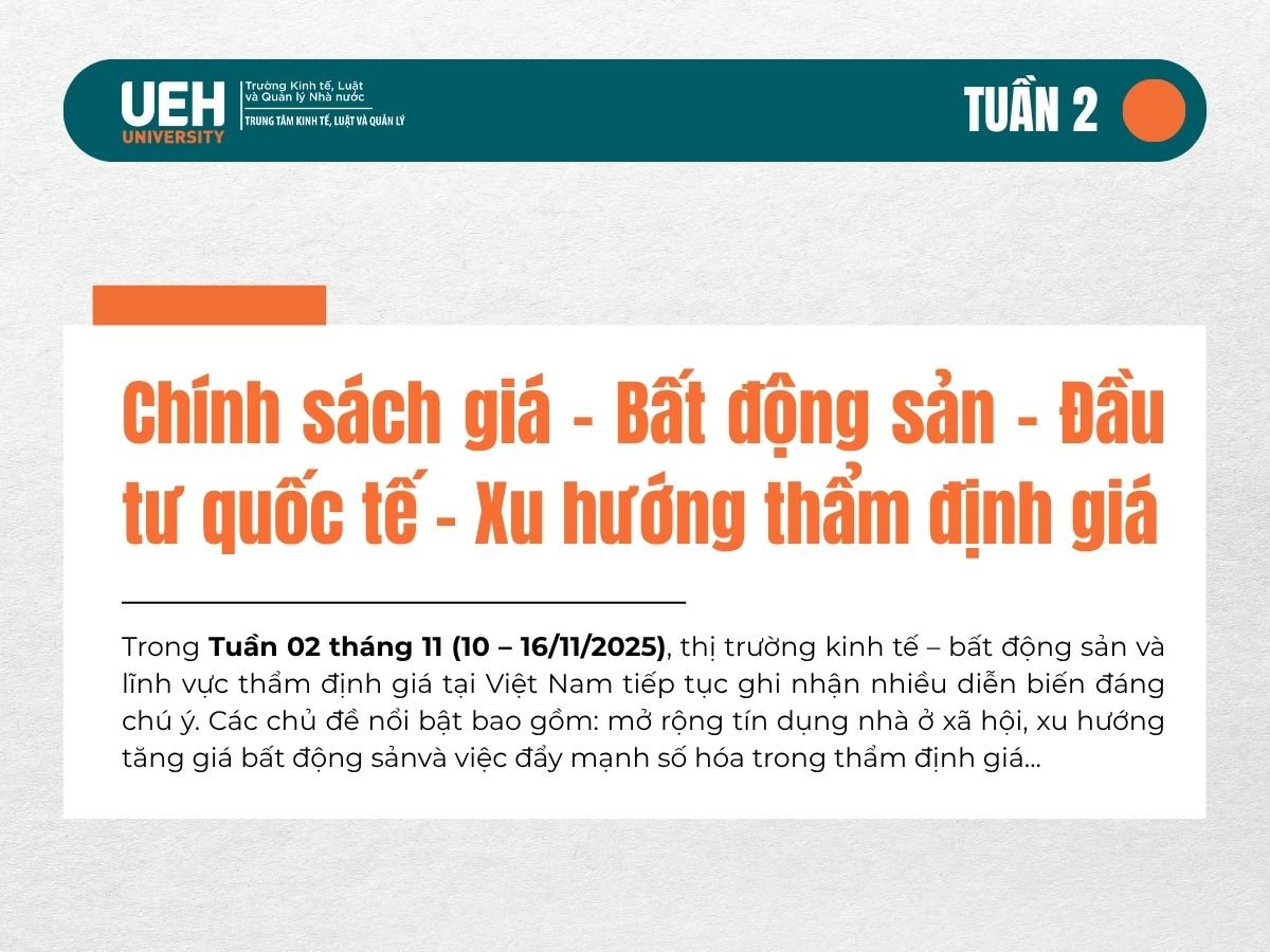 ĐIỂM TIN TUẦN QUA (Tuần 2 – Tháng 11/2025): Chính sách giá – Bất động sản – Đầu tư quốc tế – Xu hướng thẩm định giá
